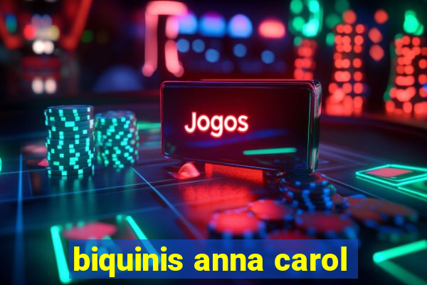 biquinis anna carol